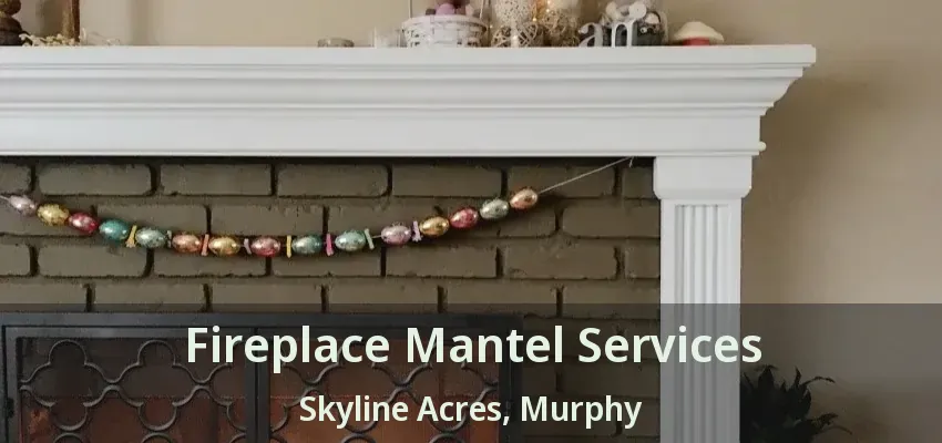 Fireplace Mantel Services Skyline Acres, Murphy - TX