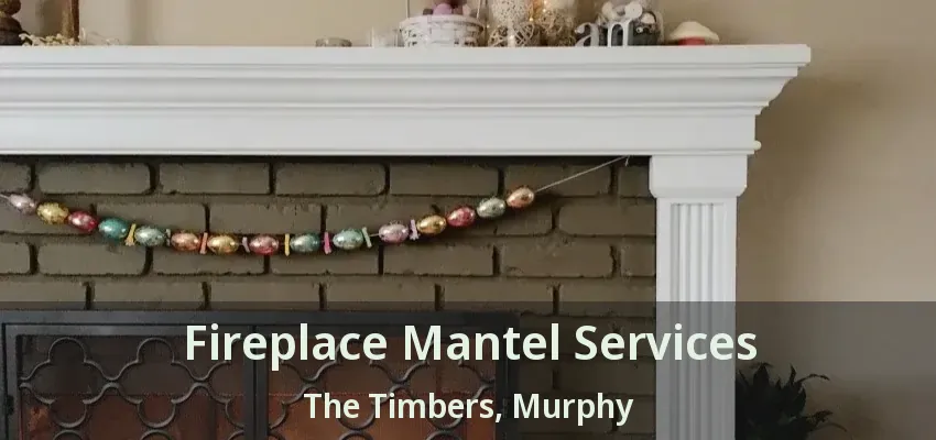 Fireplace Mantel Services The Timbers, Murphy - TX