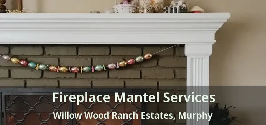 Fireplace Mantel Services Willow Wood Ranch Estates, Murphy - TX