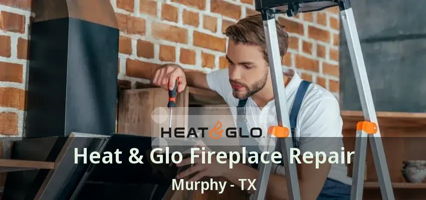 Heat & Glo Fireplace Repair Murphy - TX