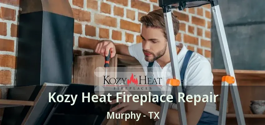 Kozy Heat Fireplace Repair Murphy - TX