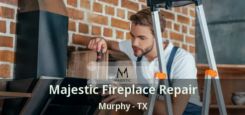 Majestic Fireplace Repair Murphy - TX