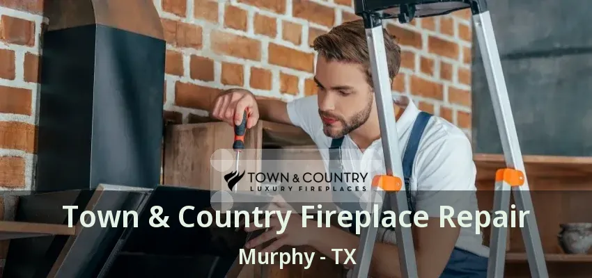 Town & Country Fireplace Repair Murphy - TX