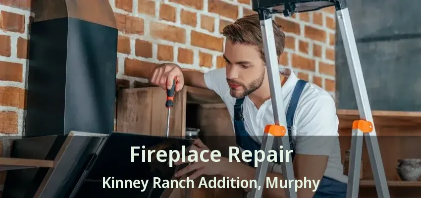 Fireplace Repair Kinney Ranch Addition, Murphy - TX