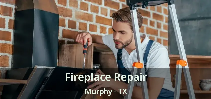 Fireplace Repair Murphy - TX