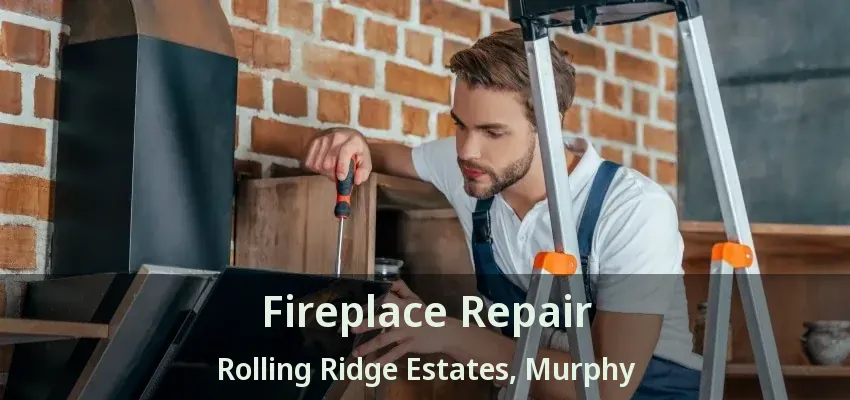 Fireplace Repair Rolling Ridge Estates, Murphy - TX