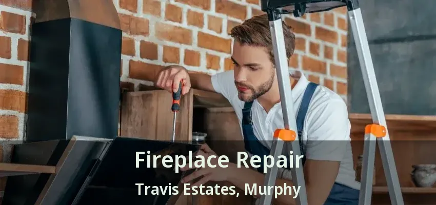 Fireplace Repair Travis Estates, Murphy - TX