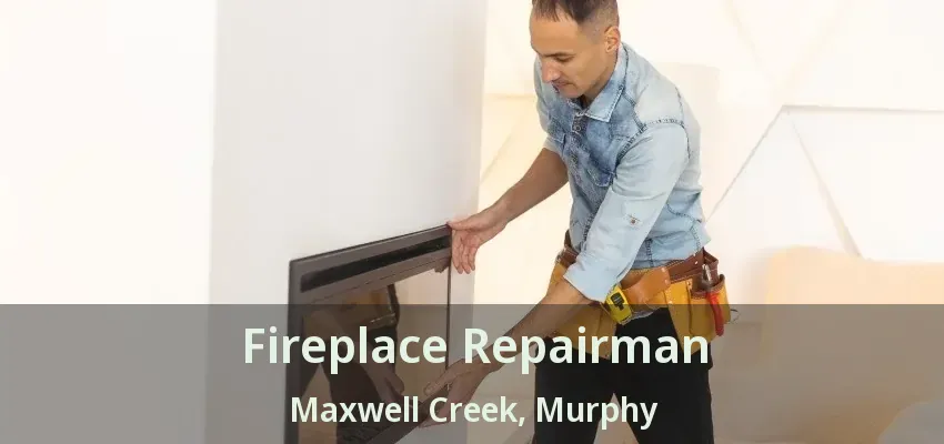 Fireplace Repairman Maxwell Creek, Murphy - TX