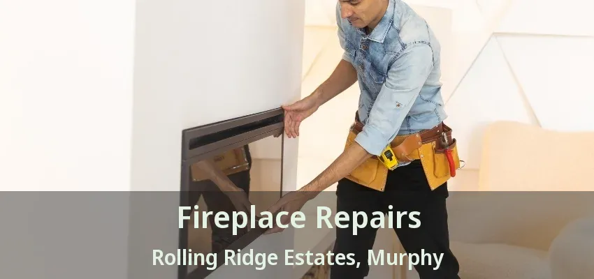 Fireplace Repairs Rolling Ridge Estates, Murphy - TX