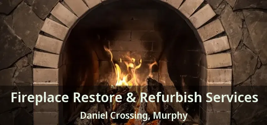 Fireplace Restore & Refurbish Services Daniel Crossing, Murphy - TX
