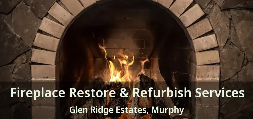 Fireplace Restore & Refurbish Services Glen Ridge Estates, Murphy - TX