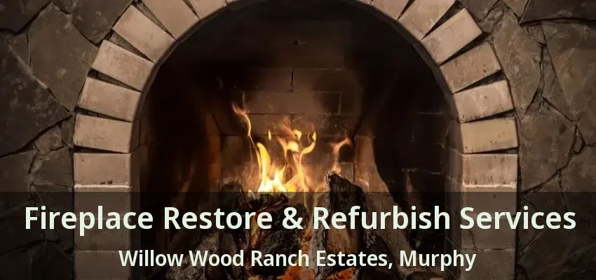 Fireplace Restore & Refurbish Services Willow Wood Ranch Estates, Murphy - TX