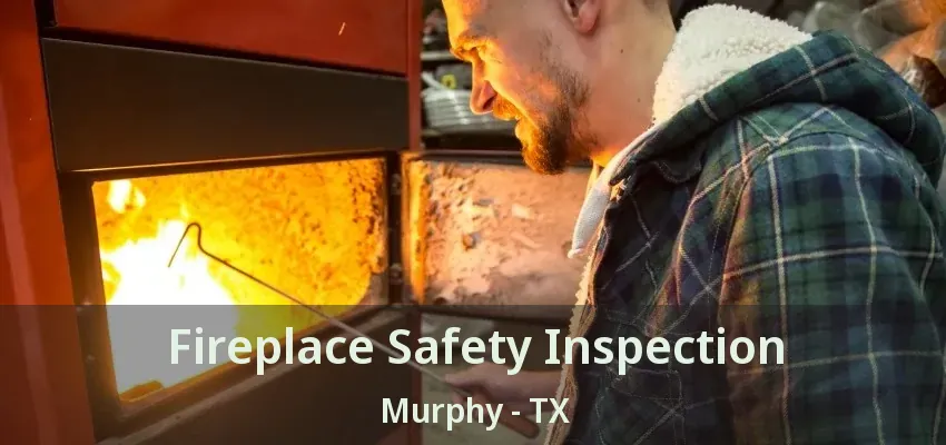 Fireplace Safety Inspection Murphy - TX