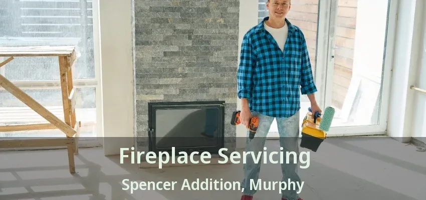 Fireplace Servicing Spencer Addition, Murphy - TX