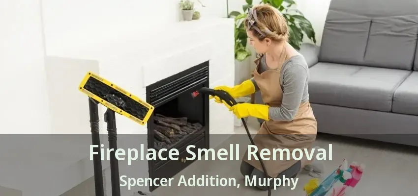 Fireplace Smell Removal Spencer Addition, Murphy - TX