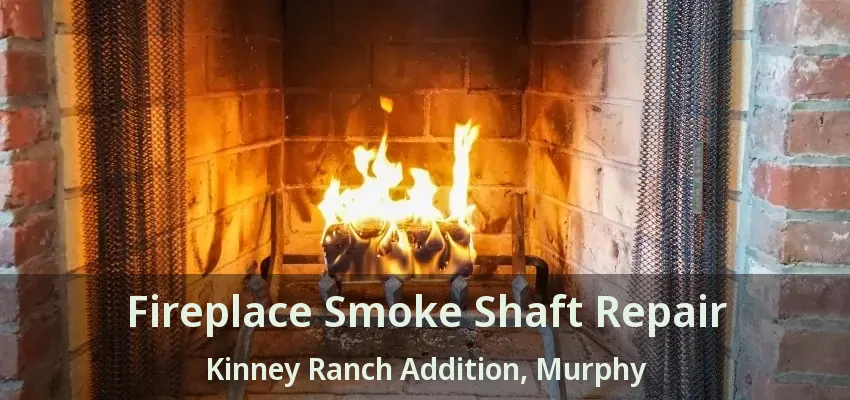 Fireplace Smoke Shaft Repair Kinney Ranch Addition, Murphy - TX