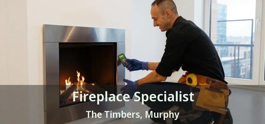 Fireplace Specialist The Timbers, Murphy - TX