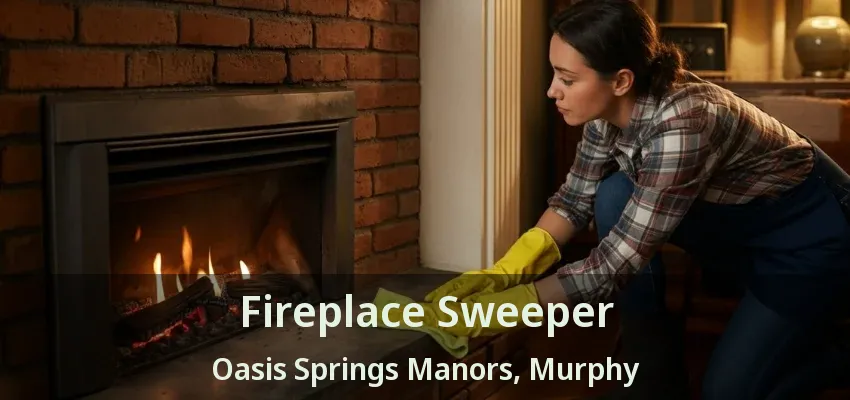 Fireplace Sweeper Oasis Springs Manors, Murphy - TX