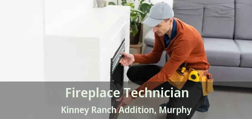 Fireplace Technician Kinney Ranch Addition, Murphy - TX