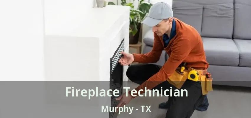 Fireplace Technician Murphy - TX