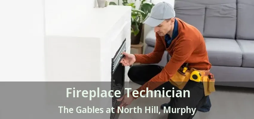 Fireplace Technician The Gables at North Hill, Murphy - TX