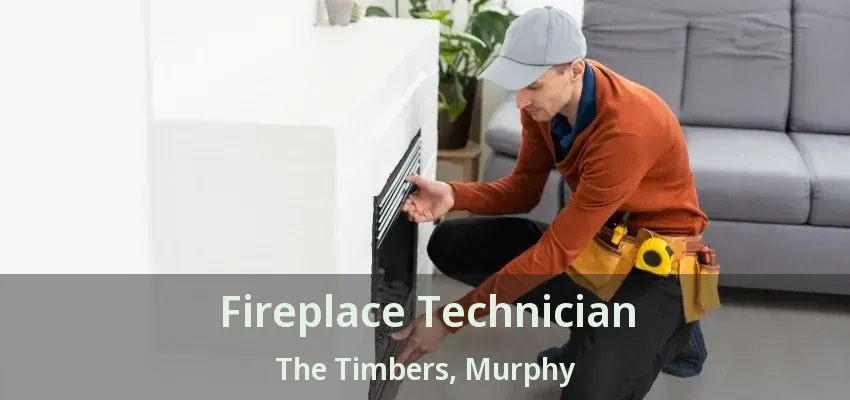 Fireplace Technician The Timbers, Murphy - TX