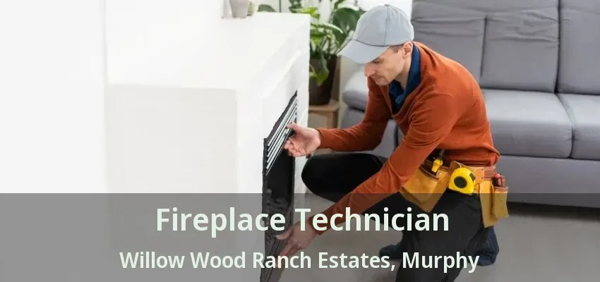 Fireplace Technician Willow Wood Ranch Estates, Murphy - TX