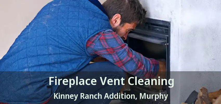 Fireplace Vent Cleaning Kinney Ranch Addition, Murphy - TX