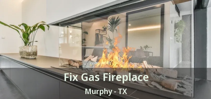 Fix Gas Fireplace Murphy - TX
