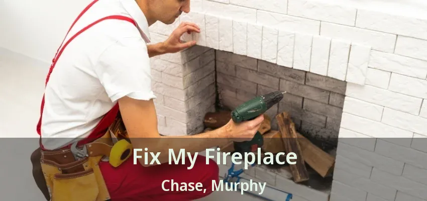 Fix My Fireplace Chase, Murphy - TX