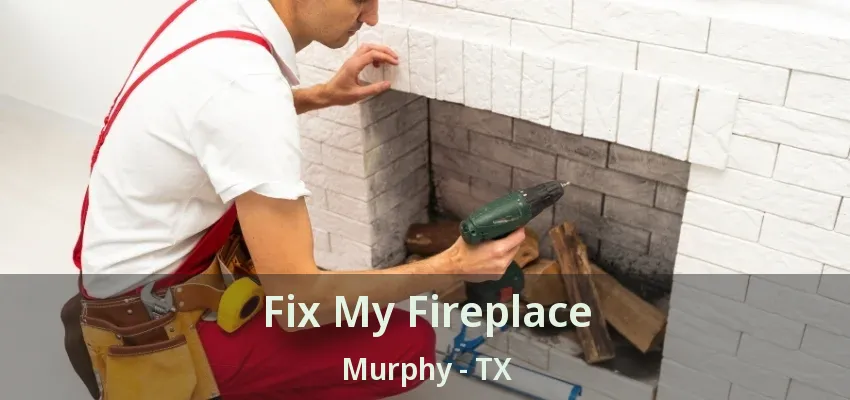 Fix My Fireplace Murphy - TX