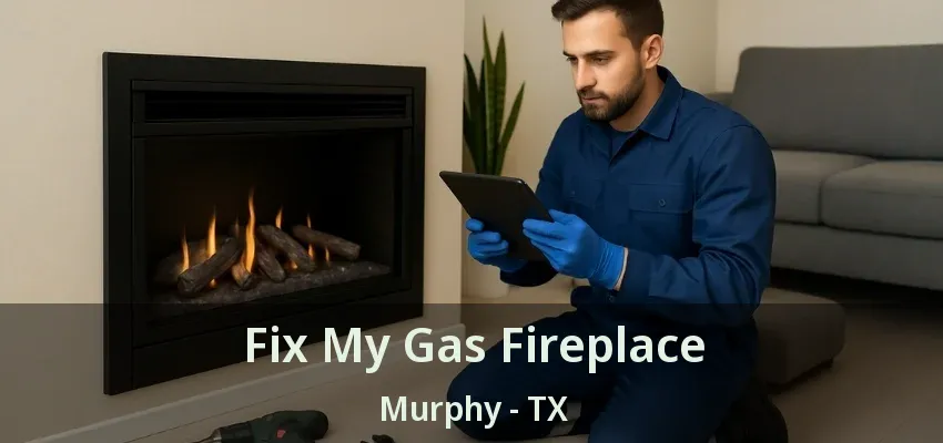 Fix My Gas Fireplace Murphy - TX