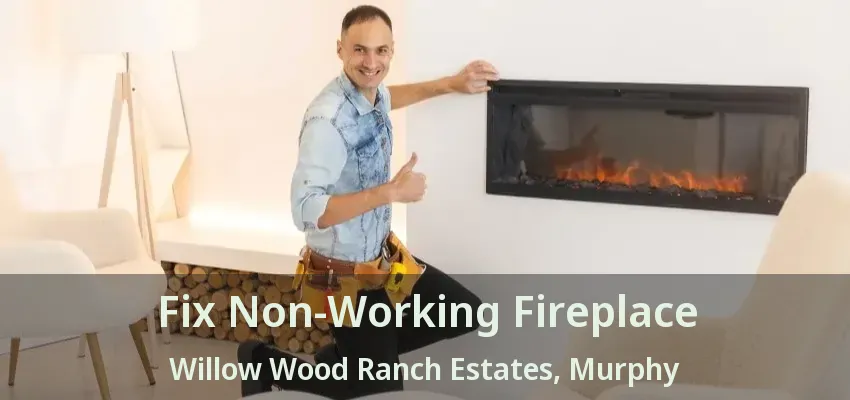 Fix Non-Working Fireplace Willow Wood Ranch Estates, Murphy - TX