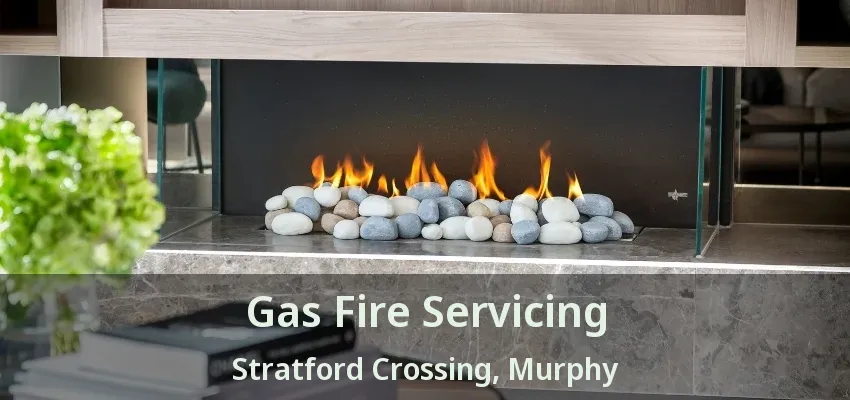 Gas Fire Servicing Stratford Crossing, Murphy - TX