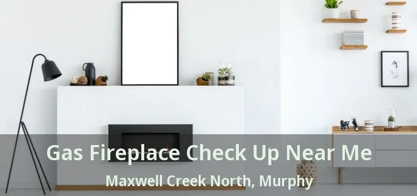 Gas Fireplace Check Up Near Me Maxwell Creek North, Murphy - TX
