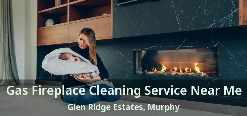 Gas Fireplace Cleaning Service Near Me Glen Ridge Estates, Murphy - TX