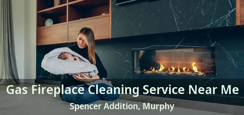 Gas Fireplace Cleaning Service Near Me Spencer Addition, Murphy - TX