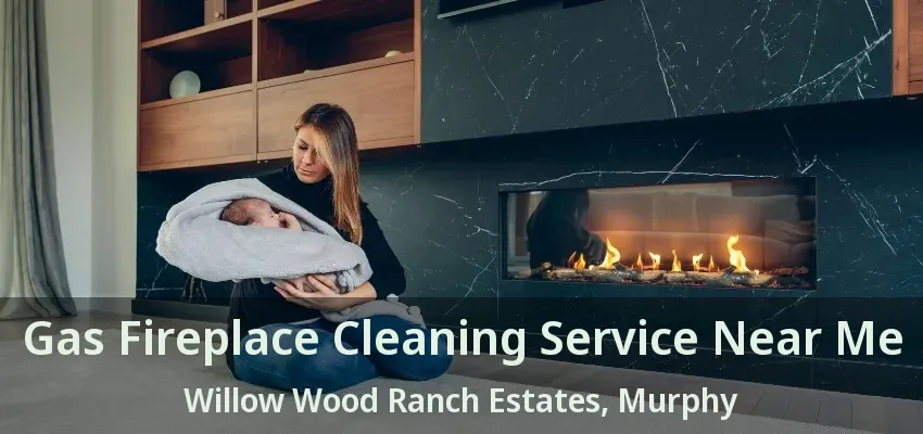 Gas Fireplace Cleaning Service Near Me Willow Wood Ranch Estates, Murphy - TX