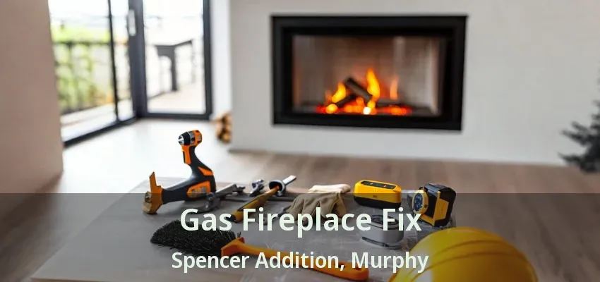 Gas Fireplace Fix Spencer Addition, Murphy - TX