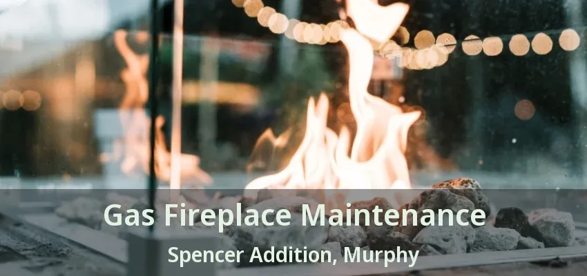 Gas Fireplace Maintenance Spencer Addition, Murphy - TX