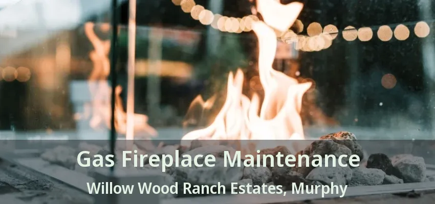 Gas Fireplace Maintenance Willow Wood Ranch Estates, Murphy - TX