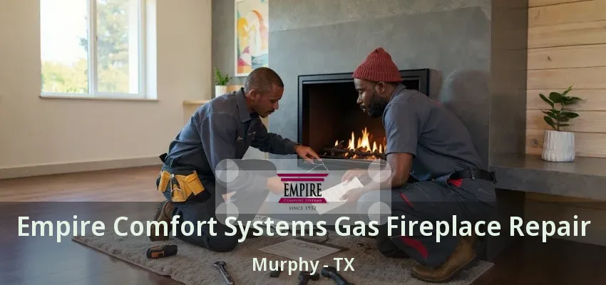 Empire Comfort Systems Gas Fireplace Repair Murphy - TX