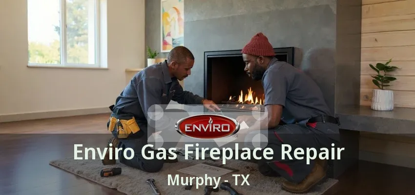 Enviro Gas Fireplace Repair Murphy - TX