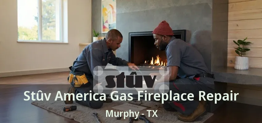 Stûv America Gas Fireplace Repair Murphy - TX