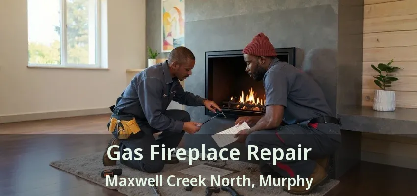 Gas Fireplace Repair Maxwell Creek North, Murphy - TX