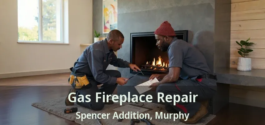 Gas Fireplace Repair Spencer Addition, Murphy - TX