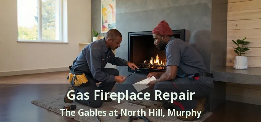 Gas Fireplace Repair The Gables at North Hill, Murphy - TX