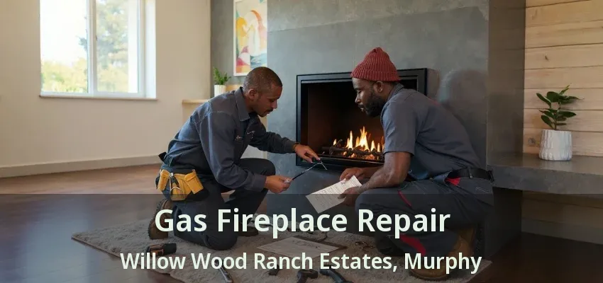 Gas Fireplace Repair Willow Wood Ranch Estates, Murphy - TX