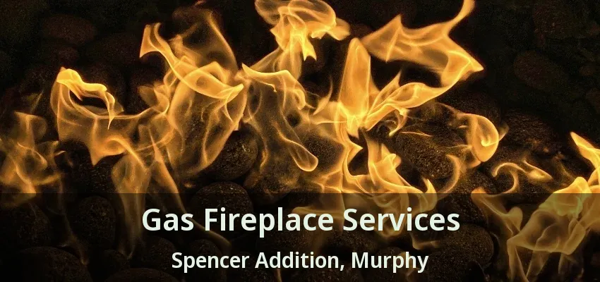 Gas Fireplace Services Spencer Addition, Murphy - TX