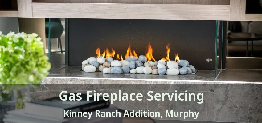 Gas Fireplace Servicing Kinney Ranch Addition, Murphy - TX